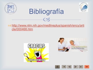 
 http://www.nlm.nih.gov/medlineplus/spanish/ency/arti
cle/000468.htm
Bibliografía
 