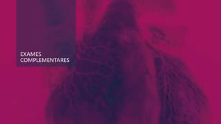 EXAMES
COMPLEMENTARES
 