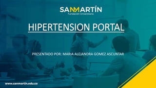 HIPERTENSION PORTAL
PRESENTADO POR: MARIA ALEJANDRA GOMEZ ASCUNTAR
 
