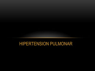 HIPERTENSION PULMONAR

 