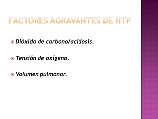  Dióxido de carbono/acidosis.
 Tensión de oxígeno.
 Volumen pulmonar.
 