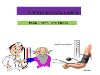 HIPERTENSI PADA LANSIA
PUSKESMAS PANTERAJA
 
