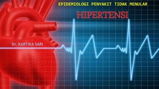 EPIDEMIOLOGI PENYAKIT TIDAK MENULAR
Dr. KARTIKA SARI
 
