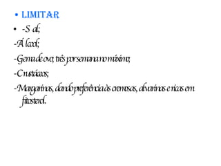 Limitar -Sal; -Álcool; -Gema de ovo; três por semana no máximo; -Crustáceos; -Margarinas, dando preferência às cremosas, alvarinas e ricas em fitosterol. 