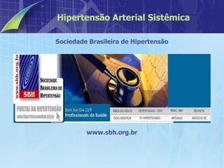 Sociedade Brasileira de Hipertensão www.sbh.org.br Hipertensão Arterial Sistêmica 