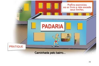 PRATIQUE
Caminhada pelo bairro...Caminhada pelo bairro...
34
 
