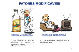 O uso abusivo de bebidasO uso abusivo de bebidas
alcoólicas se associa aalcoólicas se associa a
hipertensão arterial.hipertensão arterial.
A vida sedentária contribui para oA vida sedentária contribui para o
excesso de peso.excesso de peso.
9
 