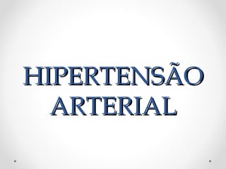 HIPERTENSÃOHIPERTENSÃO
ARTERIALARTERIAL
 