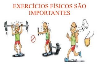 EXERCÍCIOS FÍSICOS SÃO IMPORTANTES 