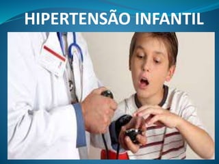 HIPERTENSÃO INFANTIL 
 