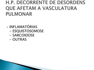    INFLAMATÓRIAS
    - ESQUISTOSOMOSE
    - SARCOIDOSE
    - OUTRAS
 