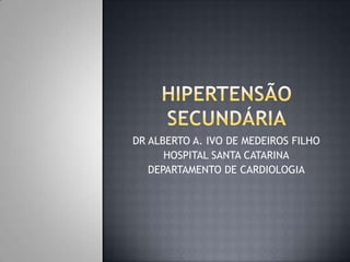 DR ALBERTO A. IVO DE MEDEIROS FILHO
      HOSPITAL SANTA CATARINA
   DEPARTAMENTO DE CARDIOLOGIA
 