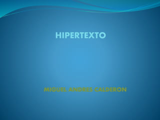 HIPERTEXTO
MIGUEL ANDRES CALDERON
 