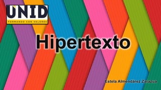 Hipertexto
Estela Almendárez Zarazua
 