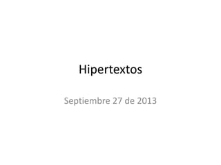 Hipertextos
Septiembre 27 de 2013
 