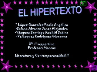 SIGUIENTE EL HIPERTEXTO * López González Paola Angélica ,[object Object]