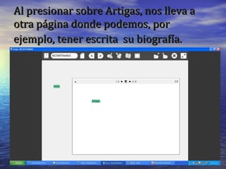 Al presionar sobre Artigas, nos lleva a otra página donde podemos, por ejemplo, tener escrita  su biografía.   