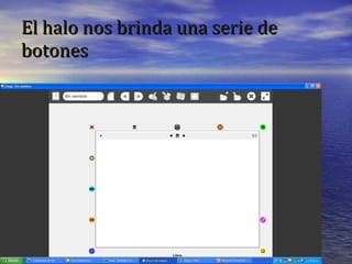 El halo nos brinda una serie de botones 