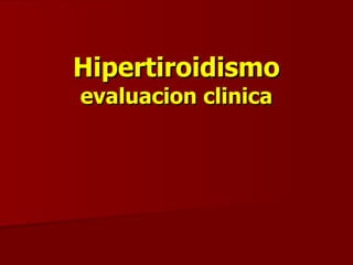 Hipertiroidismo evaluacion clinica 