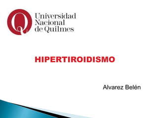 HIPERTIROIDISMO

Alvarez Belén

 