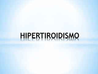 HIPERTIROIDISMO
 