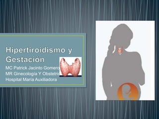 MC Patrick Jacinto Gomero
MR Ginecología Y Obstetricia
Hospital María Auxiliadora
 