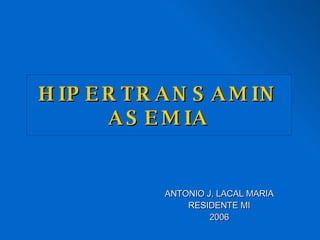 HIPERTRANSAMINASEMIA ANTONIO J. LACAL MARIA RESIDENTE MI 2006 