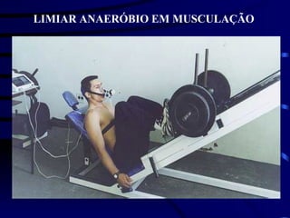 LIMIAR ANAERÓBIO EM MUSCULAÇÃO 