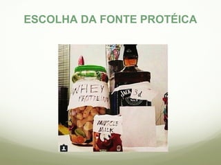 ESCOLHA DA FONTE PROTÉICA 
 