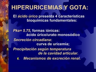 HIPERURICEMIAS Y GOTA: ,[object Object],[object Object],[object Object],[object Object],[object Object]