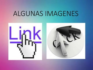 ALGUNAS IMAGENES
 