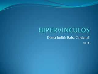 HIPERVINCULOS Diana Judith Raba Cardenal 10-2 