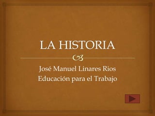 José Manuel Linares Rios
Educación para el Trabajo
 