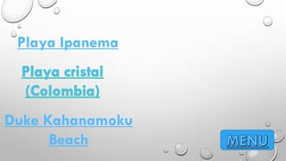 Playa Ipanema
Duke Kahanamoku
Beach
 