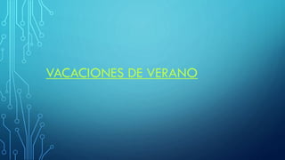 VACACIONES DE VERANO
 