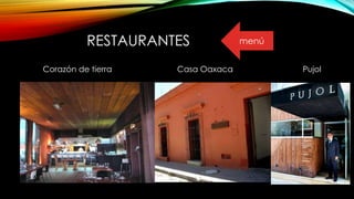 RESTAURANTES
Corazón de tierra Casa Oaxaca Pujol
menú
 