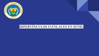 HIPERVÍNCULOS O ENLACES EN HTML
 