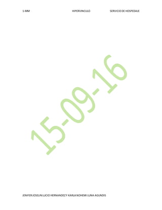 1-MM HIPERVINCULO SERVICIODE HOSPEDAJE
JENIFERJOSELIN LUCIO HERNANDEZY KARLA NOHEMI LUNA AGUNDIS
 