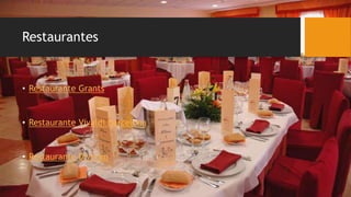 Restaurantes
• Restaurante Grants
• Restaurante Vivaldi Barcelona
• Restaurante Diverxo
 
