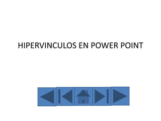 HIPERVINCULOS EN POWER POINT
 
