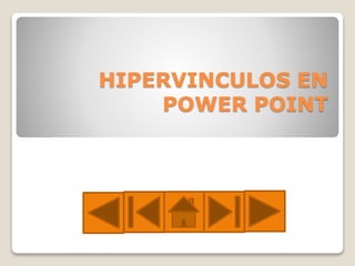 HIPERVINCULOS EN
POWER POINT
 