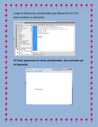 Luego le damos las coordenadas que deseemos En X yY
para cambiar su ubicación.
El Texto aparecerá en otras coordenadas. Se...