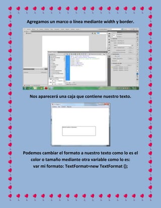 Agregamos un marco o línea mediante width y border.
Nos aparecerá una caja que contiene nuestro texto.
Podemos cambiar el ...