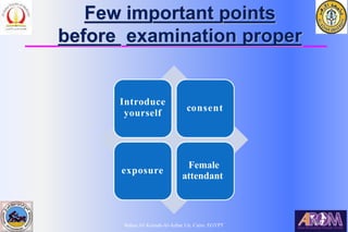 Bahaa Ali Kornah-Al-Azhar Un. Cairo. EGYPT
Few important points
before examination proper
Introduce
yourself
consent
exposure
Female
attendant
 