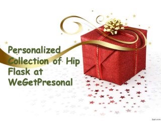 Personalized
Collection of Hip
Flask at
WeGetPresonal
 