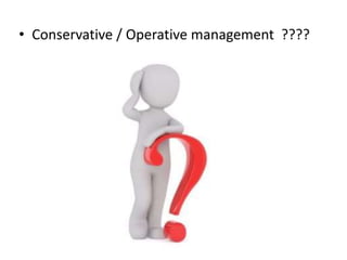 • Conservative / Operative management ????
 