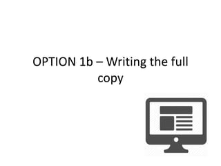 OPTION 1b – Writing the full
copy
 