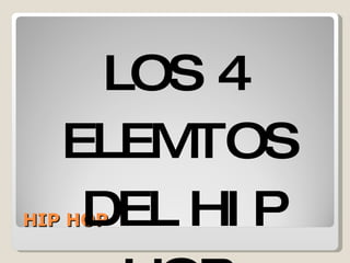 HIP HOP  LOS 4 ELEMTOS DEL HIP HOP  