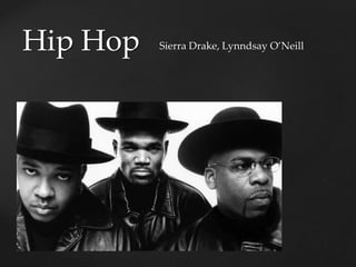 {
Hip Hop Sierra Drake, Lynndsay O’Neill
 