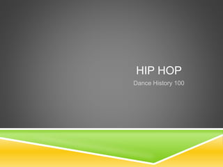 HIP HOP
Dance History 100
 